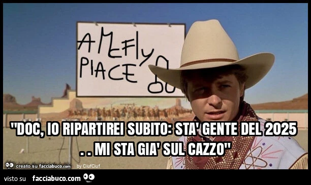 "doc, io ripartirei subito: stà gente del 2025. Mi sta già sul cazzo"