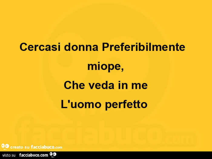 Cercasi donna Preferibilmente  miope, Che veda in me L'uomo perfetto 