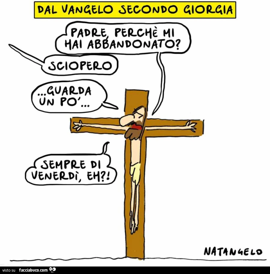 Dal Vangelo secondo Giorgia. Padre, perchè mi hai abbandonato? Sciopero