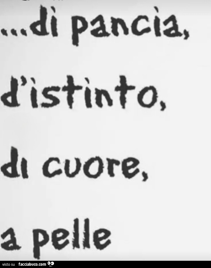 Di pancia d'istinto di cuore a pelle