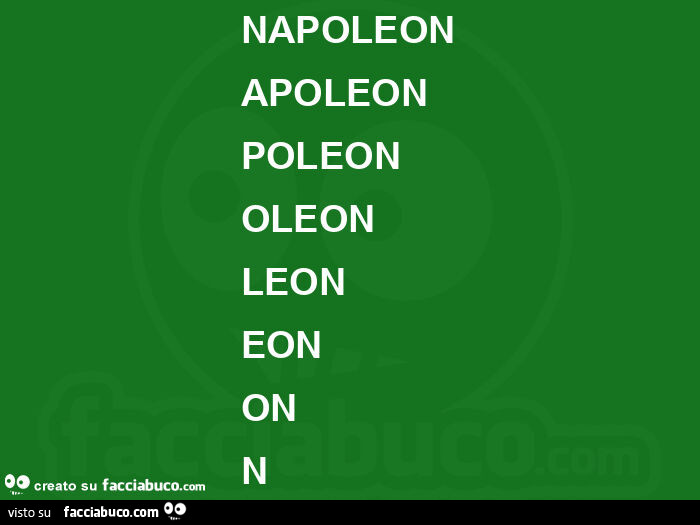 Napoleon apoleon poleon oleon leon eon on n