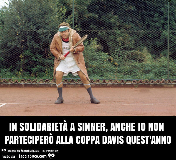 In solidarietà a sinner, anche io non parteciperò alla coppa davis quest'anno