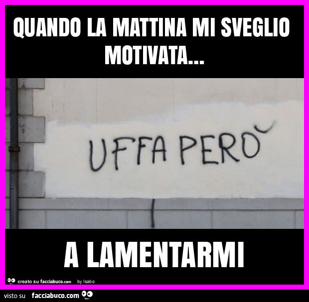 Quando la mattina mi sveglio motivata… a lamentarmi