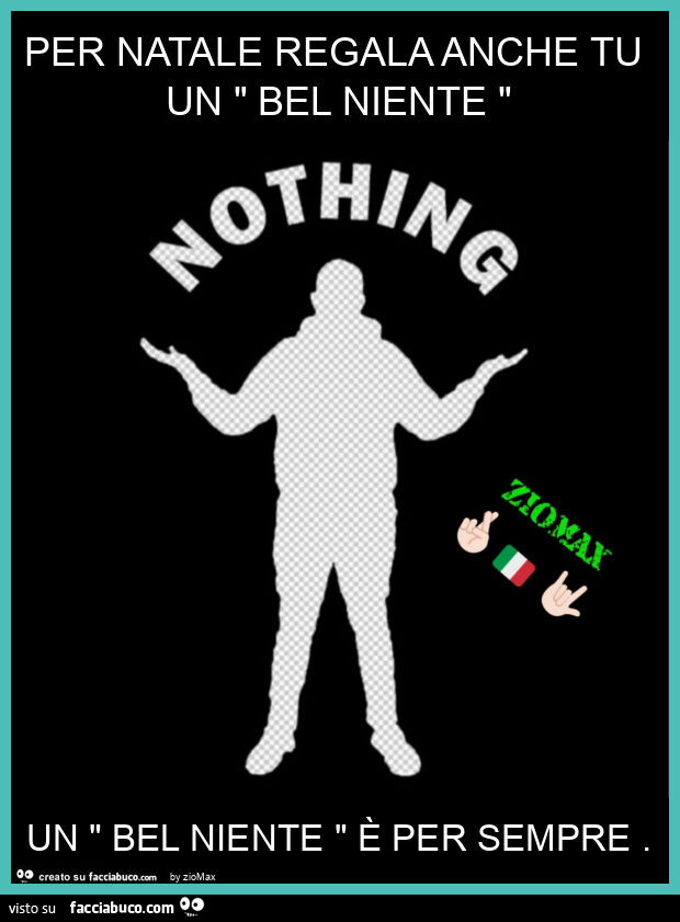 Per natale regala anche tu un " bel niente " un " bel niente " è per sempre