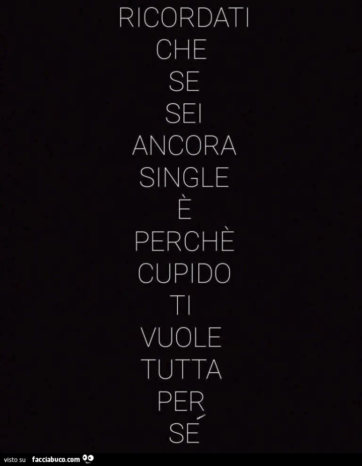 Ricordati che se sei ancora single perchรจ cupido ti vuole tutta per sรฉ