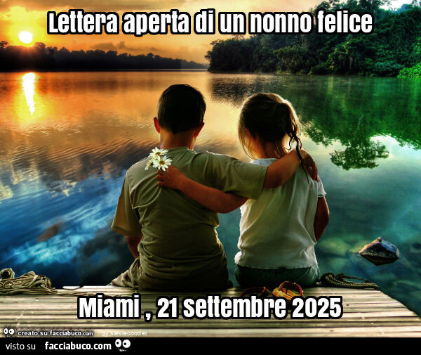 Lettera aperta di un nonno felice miami, 21 settembre 2025