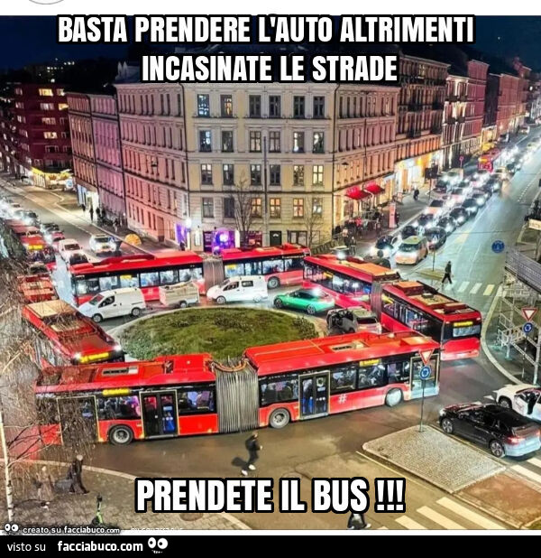 Basta prendere l'auto altrimenti incasinate le strade prendete il bus