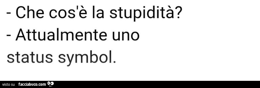 Che cos'è la stupidità? Attualmente uno status symbol