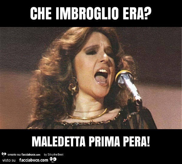 Che imbroglio era? Maledetta prima pera