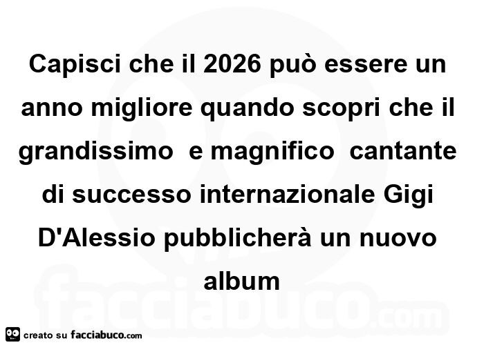 Capisci che il 2026 può essere un anno migliore quando scopri che il grandissimo  e magnifico  cantante di successo internazionale gigi d'alessio pubblicherà un nuovo album