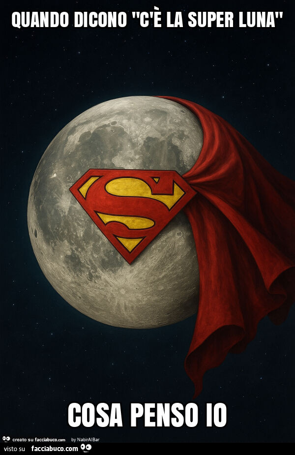 Quando dicono "c'è la super luna" cosa penso io