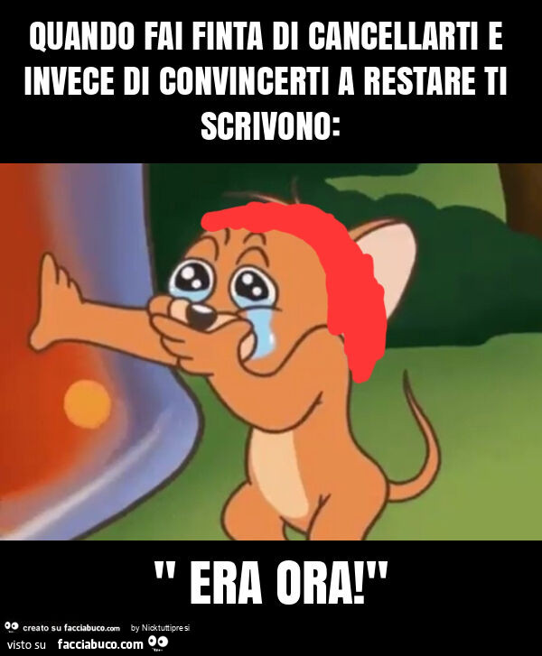 Quando fai finta di cancellarti e invece di convincerti a restare ti scrivono: " era ora! "