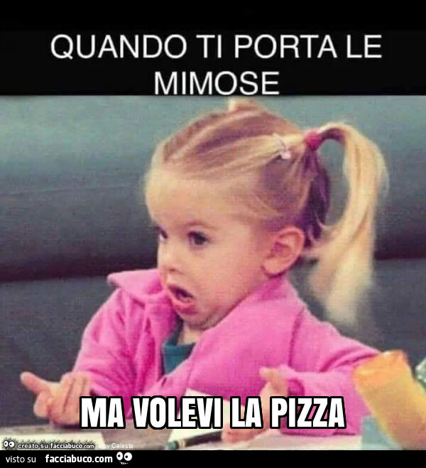 Ma volevi la pizza
