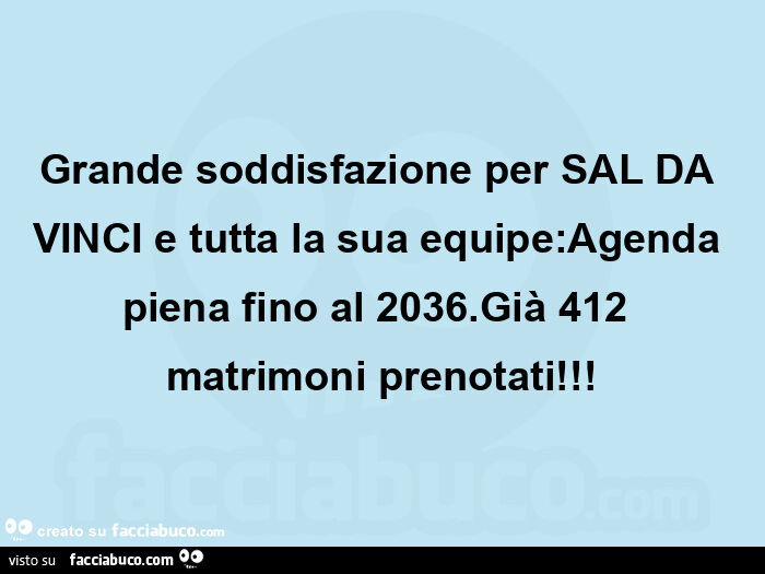 Grande soddisfazione per sal da vinci e tutta la sua equipe: agenda piena fino al 2036. Già 412 matrimoni prenotati