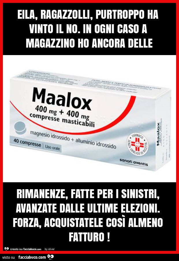 Eila, ragazzolli, purtroppo ha vinto il no. In ogni caso a magazzino ho ancora delle rimanenze, fatte per i sinistri, avanzate dalle ultime elezioni. Forza, acquistatele così almeno fatturo