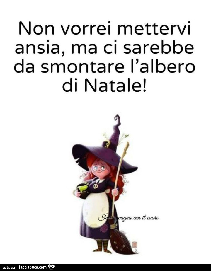 Non vorrei mettervi ansia, ma ci sarebbe da smontare l'albero di natale