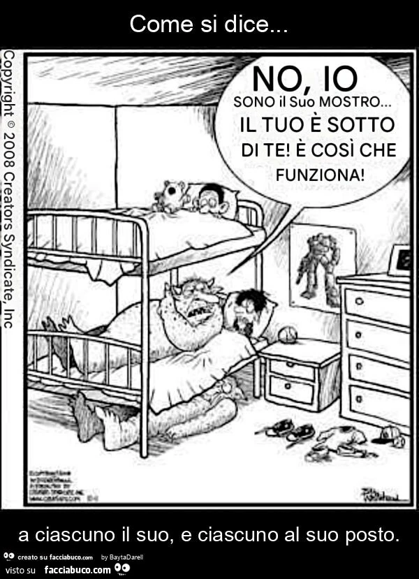 Come si dice… a ciascuno il suo, e ciascuno al suo posto (il mostro sotto al letto)