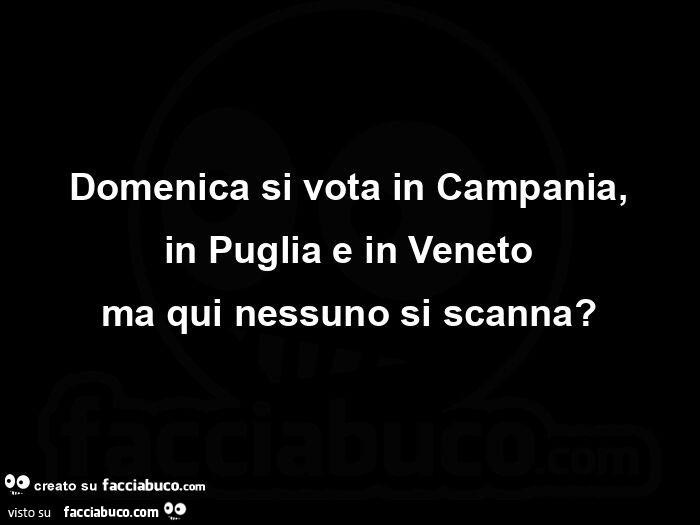 Domenica si vota in campania, in puglia e in veneto ma qui nessuno si scanna?