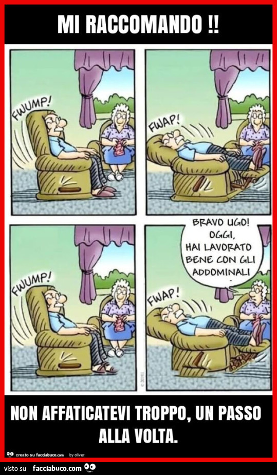 Mi raccomando! Non affaticatevi troppo, un passo alla volta