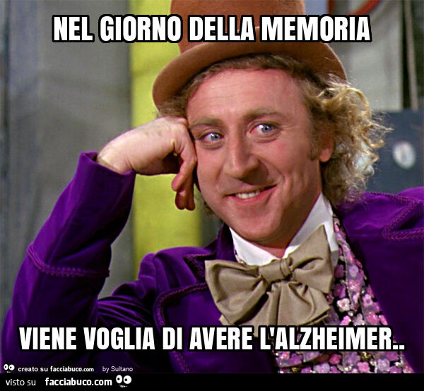 Nel giorno della memoria viene voglia di avere l'alzheimer