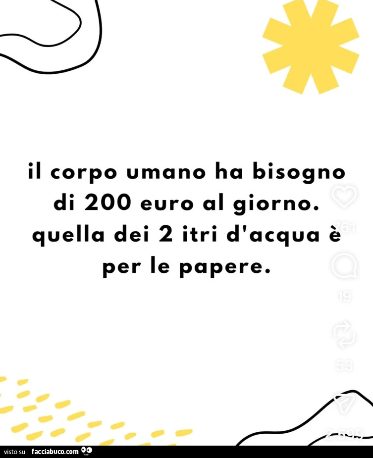 Il corpo umano ha bisogno di 200 euro al giorno. Quella dei 2 itri d'acqua è per le papere