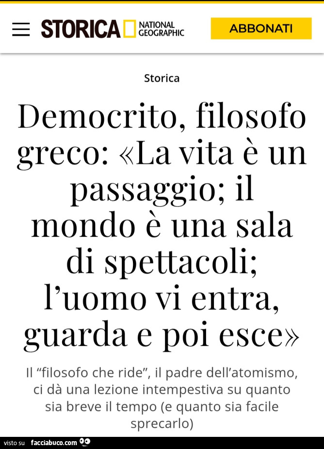 Democrito, filosofo greco: «la vita è un passaggio; il mondo è una sala di spettacoli; l'uomo vi entra, guarda e poi esce»