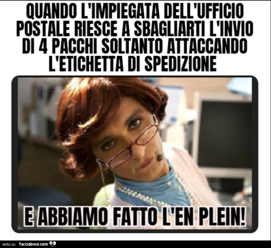 Quando l'impiegata dell'ufficio postale riesce a sbagliarti l'invio di 4 pacchi soltanto attaccando l'etichetta di spedizione e abbiamo fatto l'en plein