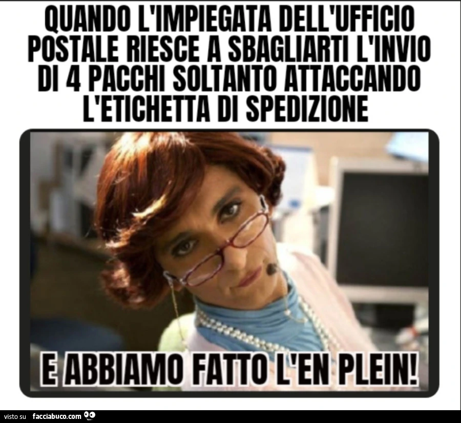 Quando l'impiegata dell'ufficio postale riesce a sbagliarti l'invio di 4 pacchi soltanto attaccando l'etichetta di spedizione e abbiamo fatto l'en plein
