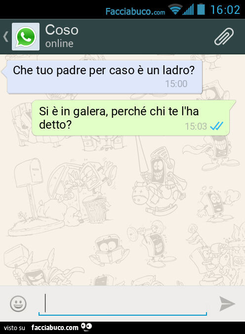 Che tuo padre per caso è un ladro? Si è in galera, perché chi te l'ha detto?