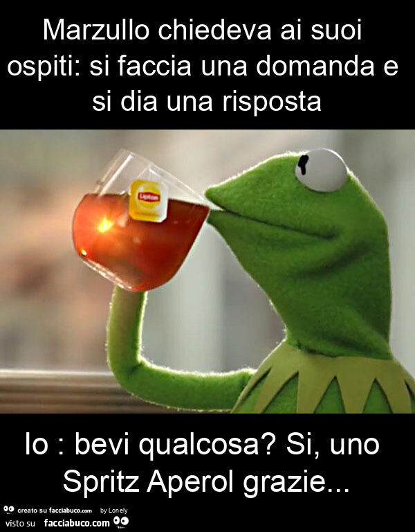 Marzullo chiedeva ai suoi ospiti: si faccia una domanda e si dia una risposta io: bevi qualcosa? Si, uno spritz aperol grazie