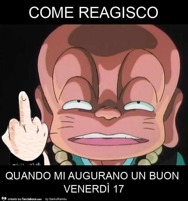 Come reagisco quando mi augurano un buon venerdì 17