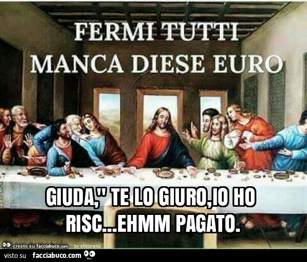 Giuda, " te lo giuro, io ho risc&hellip; ehmm pagato