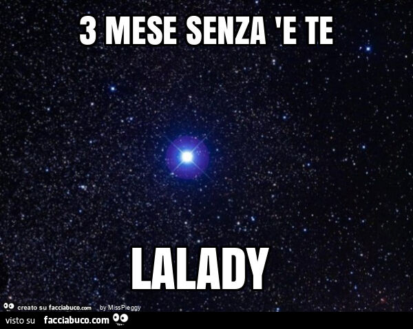3 mese senza 'e te lalady