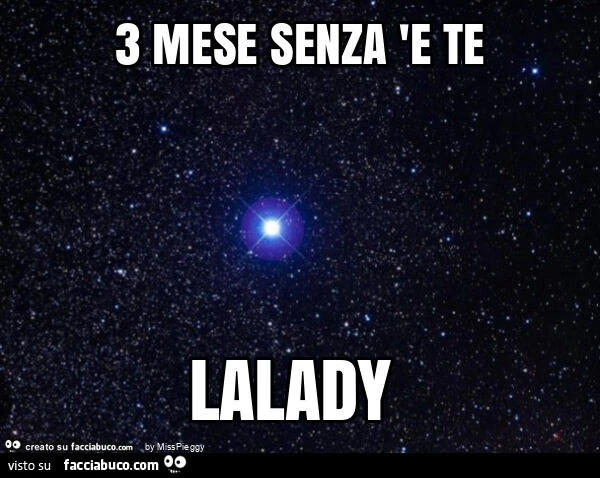 3 mese senza 'e te lalady