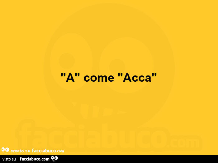 A come acca