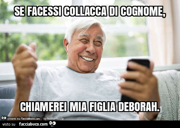 Se facessi collacca di cognome, chiamerei mia figlia deborah