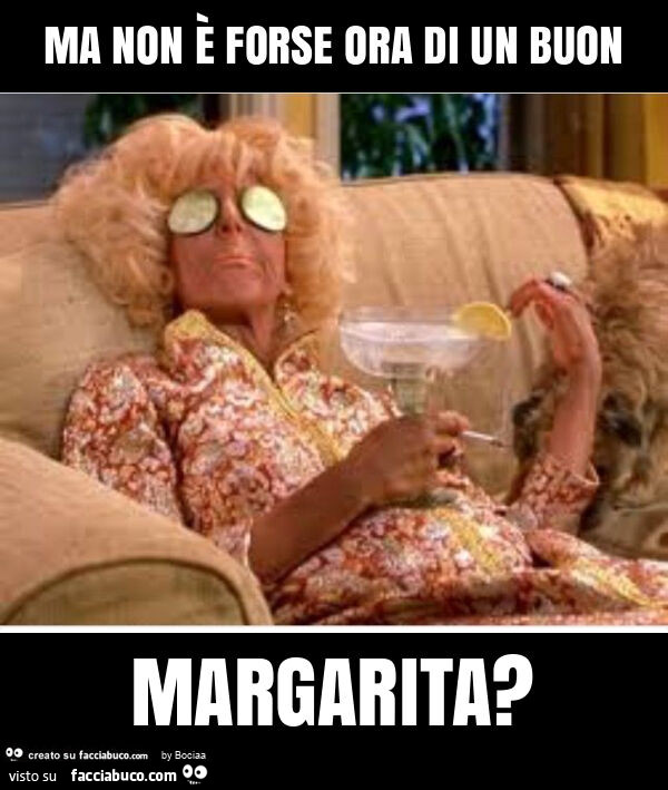 Ma non è forse ora di un buon margarita?