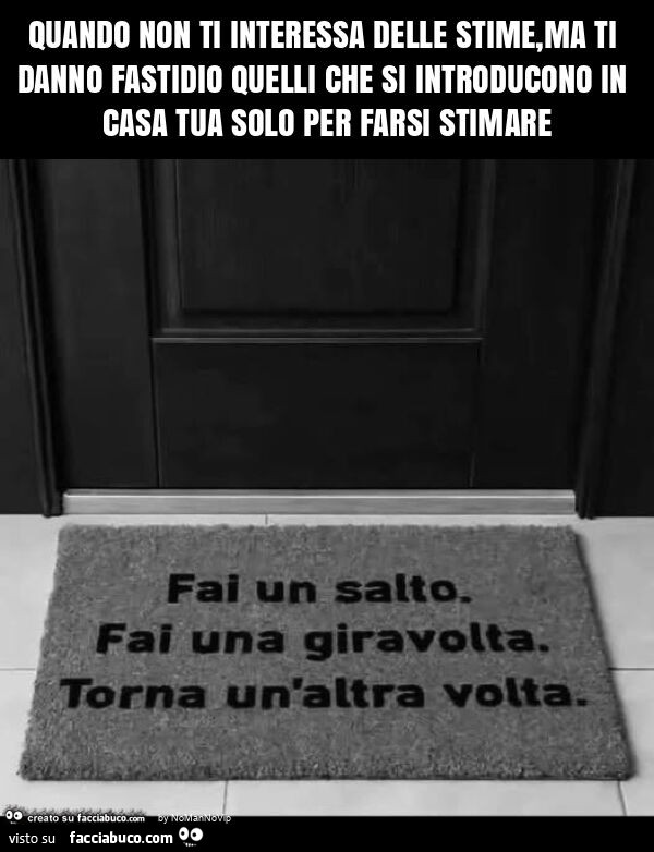 Quando non ti interessa delle stime, ma ti danno fastidio quelli che si introducono in casa tua solo per farsi stimare