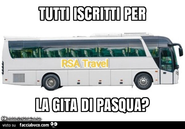 Tutti iscritti per la gita di pasqua?