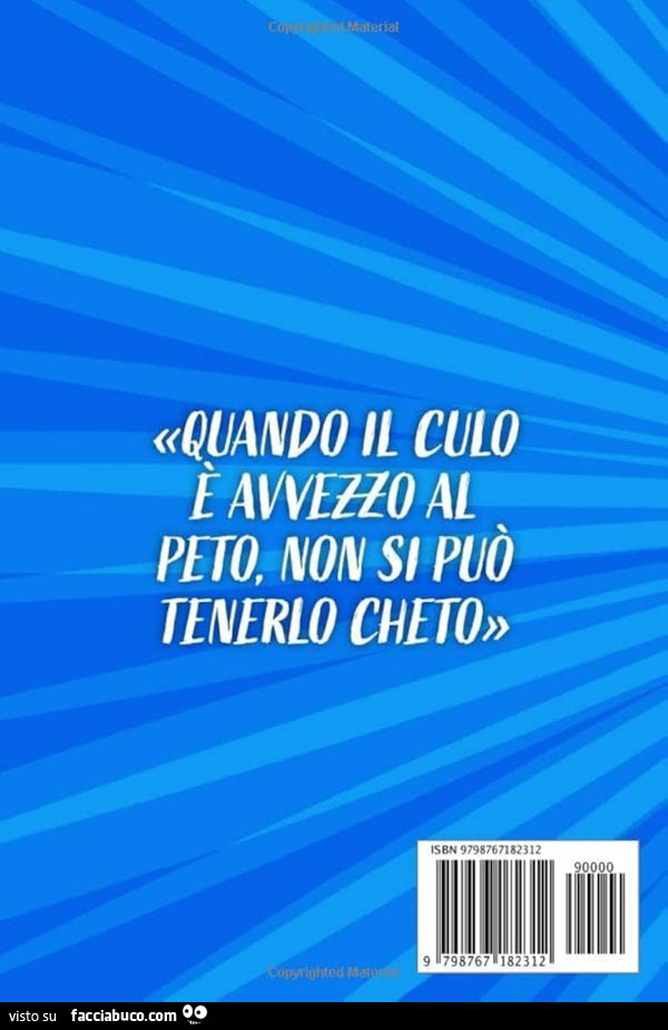 Quando il culo รจ avvezzo al peto, non si puรฒ tenerlo chieto