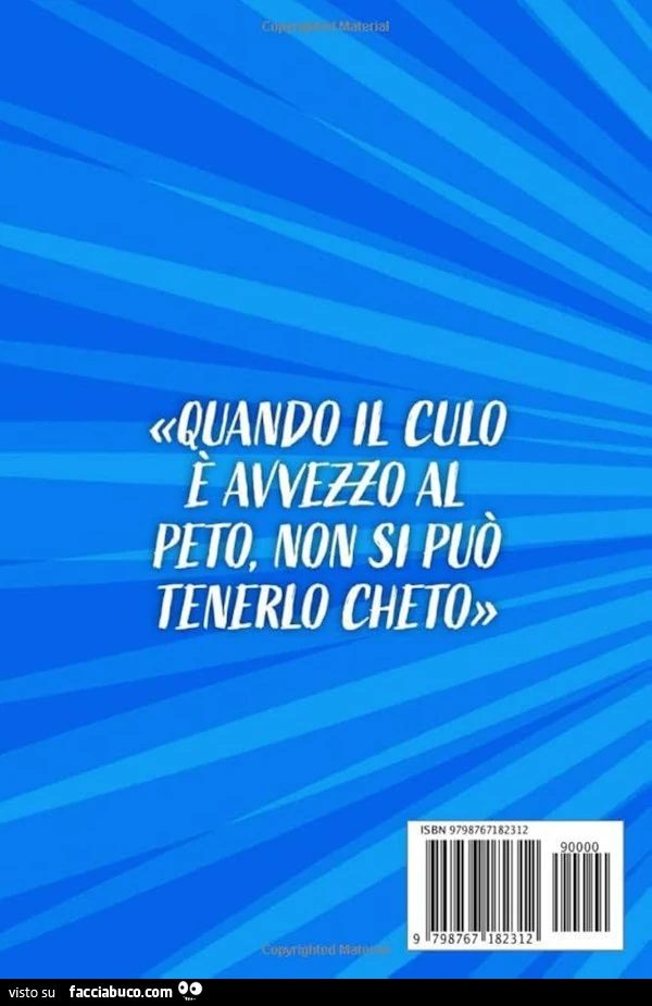 Quando il culo è avvezzo al peto, non si può tenerlo chieto