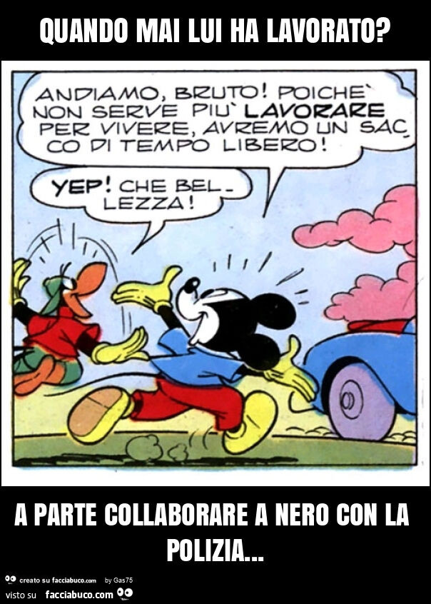 Quando mai lui ha lavorato? A parte collaborare a nero con la polizia