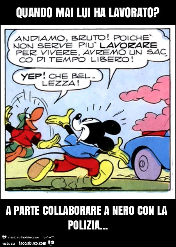 Quando mai lui ha lavorato? A parte collaborare a nero con la polizia