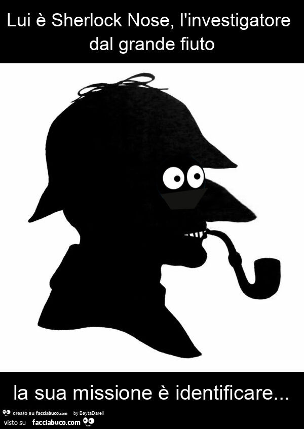 Lui è Sherlock Nose, l'investigatore dal grande fiuto, la sua missione è identificare