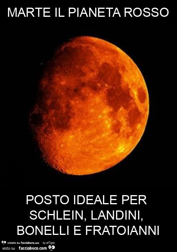 Marte il pianeta rosso posto ideale per schlein, landini, bonelli e fratoianni