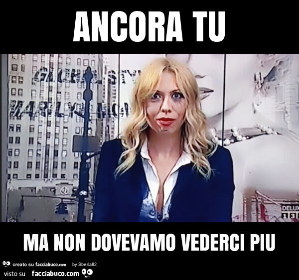 Ancora tu ma non dovevamo vederci piu