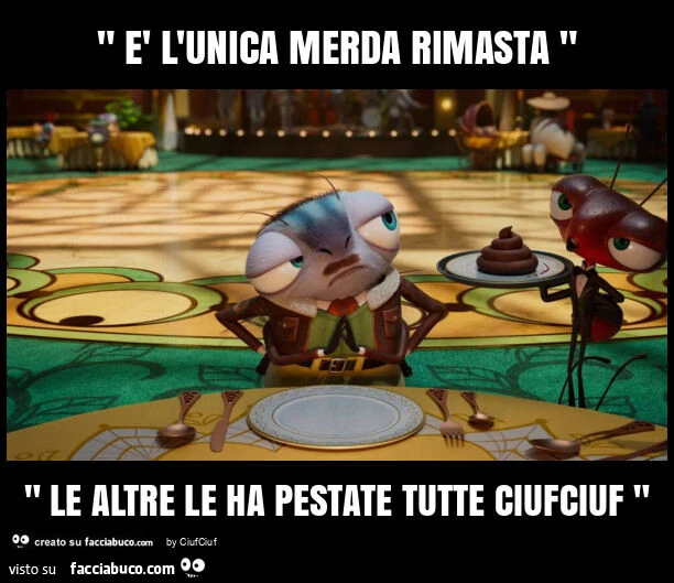 " รจ l'unica merda rimasta " " le altre le ha pestate tutte ciufciuf "