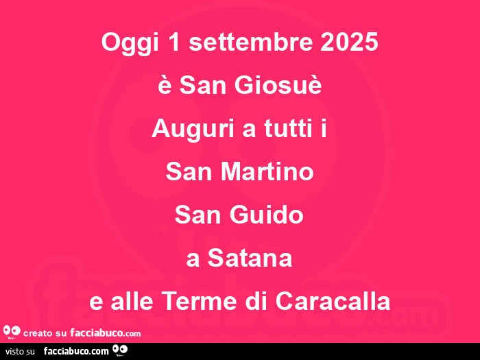 Oggi 1 settembre 2025 è san Giosuè auguri a tutti i san Martino san Guido a Satana e alle terme di Caracalla