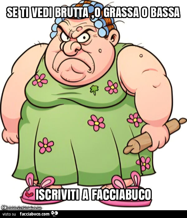 Se ti vedi brutta, o grassa o bassa iscriviti a facciabuco