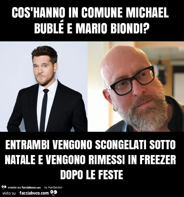 Cos'hanno in comune michael bublé e mario biondi? Entrambi vengono scongelati sotto natale e vengono rimessi in freezer dopo le feste
